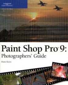 Paint Shop Pro 9: Photographers' Guide - Diane Koers