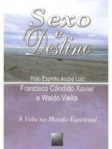 Sexo E Destino (Portuguese Edition) - Francisco Cândido Xavier, André Luiz