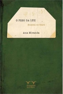 O Peso da Luz: Einstein no Ceará - Ana Miranda