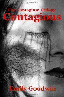 The Contagium Trilogy- Contagious (Volume 1) - Emily Goodwin