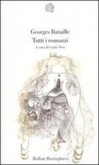 Tutti i romanzi - Georges Bataille, G. Neri