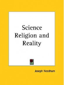 Science Religion and Reality - Joseph Needham