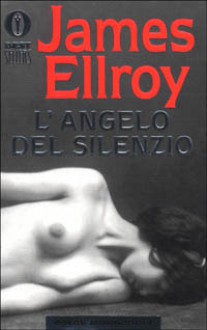 L'angelo del silenzio - James Ellroy, Stefano Bortolussi