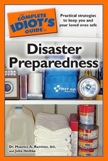 The Complete Idiot's Guide to Disaster Preparedness - Maurice A. Ramirez