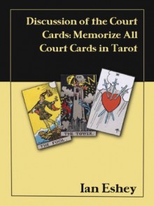 Discussion of the Court Cards: Memorize All Court Cards in Tarot - Article - Ian Eshey