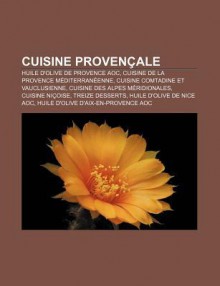 Cuisine Proven Ale: Huile D'Olive de Provence Aoc, Cuisine de La Provence M Diterran Enne, Cuisine Comtadine Et Vauclusienne - Source Wikipedia