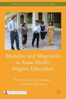 Mobility and Migration in Asian Pacific Higher Education - Deane E. Neubauer, Kazuo Kuroda