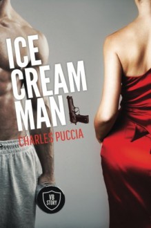 Ice Cream Man: Crime novel of obsession, greed, love, murder (VB Story 1) (Volume 1) - Charles Puccia, David Gatewood, Ian Howe