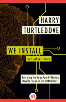 We Install: and Other Stories - Harry Turtledove