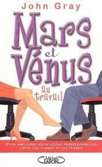 Mars et Vénus au travail - John Gray, Anne Lavédrine