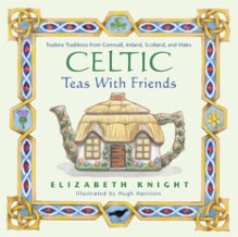 Celtic Teas with Friends - Elizabeth Knight