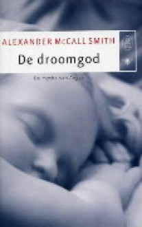 De droomgod: de mythe van Angus - Alexander McCall Smith, Dennis Keesmaat