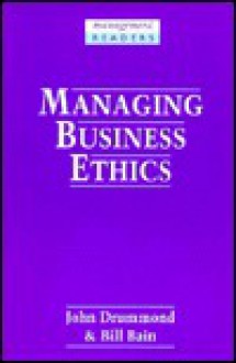 Managing Business Ethics: A Reader On Business Ethics For Managers And Students - John Drummond