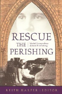 Rescue the Perishing: Selected Correspondence of Annie Armstrong - Keith Harper