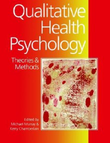 Qualitative Health Psychology: Theories and Methods - Michael Murray