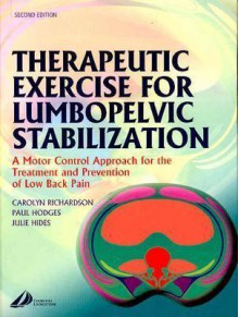 Therapeutic Exercise For Lumbopelvic Stabilization: A Motor Control Approach For The Treatment And Prevention Of Low Back Pain - Carolyn Richardson