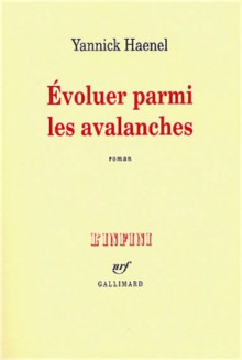 Évoluer parmi les avalanches - Yannick Haenel