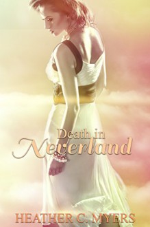 Death in Neverland: Book 1 in The Neverland Trilogy (The Neverland Series) - Heather C. Myers,Desiree DeOrto