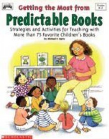 Getting the Most from Predictable Books (Grades K-2) - Michael F. Opitz, James Graham Hale