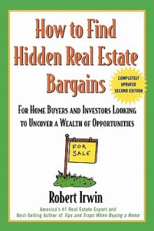 How to Find Hidden Real Estate Bargains 2/E - Robert Irwin