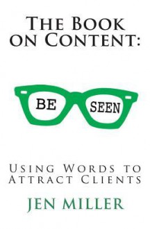 The Book on Content: Using Words to Attract Clients - Jen Miller