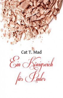 Ein Königreich für Puder - Cat T. Mad, catthemad