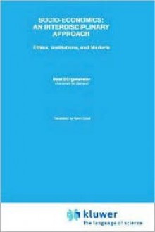 Socio-Economics: An Interdisciplinary Approach: Ethics, Institutions, and Markets - Beat Burgenmeier