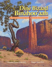 Diné Bizaad Bínáhoo’aah: Rediscovering the Navajo Language - Evangeline Parsons Yazzie