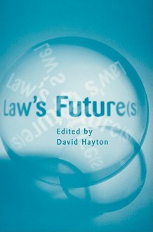 Law's Future(s): British Legal Developments in the 21st Century - David Hayton