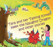 Tara and Her Talking Kitten Meet the Naughty Dragon: and Other Stories - Diana Cooper