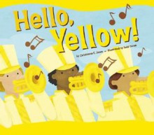 Hello, Yellow! (Know Your Colors) - Christianne C. Jones