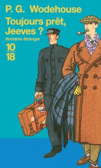 Toujours prêt, Jeeves ? (Jeeves, #11) - P.G. Wodehouse