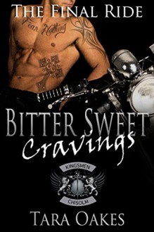 BITTER SWEET CRAVINGS (The Kingsmen MC Book 6) - Tara Oakes,Laura Clasii