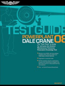 Powerplant Test Guide 2008: The Fast-Track to Study for and Pass the FAA Aviation Maintenance Technician Powerplant Knowledge Test - Federal Aviation Administration, Dale Crane