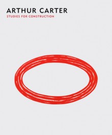 Arthur Carter: Studies for Construction: Studies for Construction - Charles A. Riley