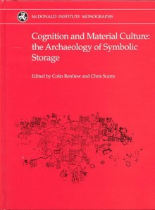 Cognition And Material Culture: The Archaeology Of Symbolic Storage - Colin Renfrew