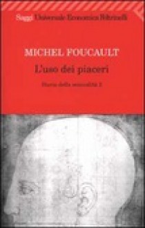 L'uso dei piaceri: Storia della sessualità 2 - Michel Foucault, Laura Frausin Guarino