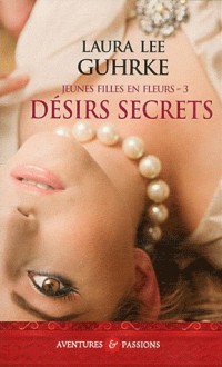 Désirs secrets (Jeunes filles en fleurs, #3) - Laura Lee Guhrke, Catherine Berthet