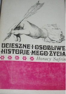 Ucieszne i osobliwe historie mego życia - Horacy Safrin