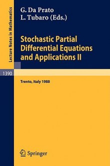 Stochastic Partial Differential Equations and Applications II: Proceedings of a Conference Held in Trento, Italy, February 1-6, 1988 - Giuseppe Da Prato, Luciano Tubaro