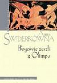 Bogowie zeszli z Olimpu : bóstwo i mit w greckiej literaturze świata hellenistycznego - Anna Świderkówna