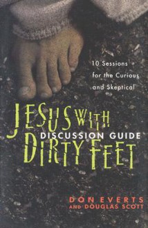 Jesus with Dirty Feet Discussion Guide: 10 Sessions for the Curious and Skeptical - Douglas Scott