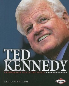 Ted Kennedy: A Remarkable Life in the Senate - Lisa Tucker McElroy, Lerner Publishing Group