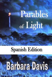 Parables of Light (Spanish Edition): Bringing Light to a Troubled Sea - Mike Dow, Antonia Blyth