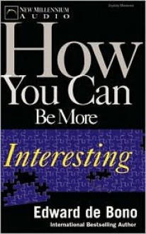 How You Can Be More Interesting (Audio) - Edward De Bono