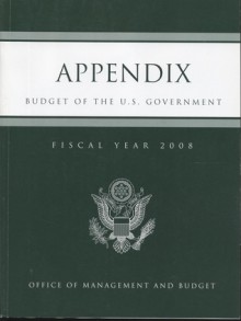 Appendix, Budget of the United States Government, Fiscal Year 2008 - Office of Management and Budget (U.S.)