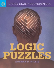 Little Giant Encyclopedia: Logic Puzzles - Norman D. Willis