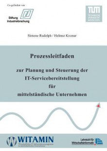 Prozessleitfaden Zur Planung Und Steuerung Der It-Servicebereitstellung Fur Mittelst Ndische Unternehmen - Simone Rudolph, Helmut Krcmar