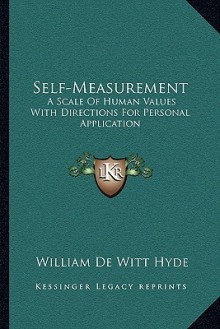 Self-Measurement: A Scale of Human Values with Directions for Personal Application - William De Witt Hyde