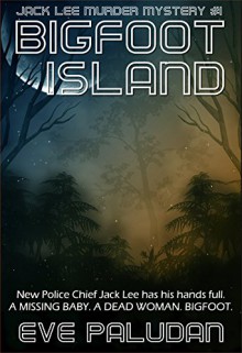 Bigfoot Island (Jack Lee Murder Mystery #1) - Eve Paludan